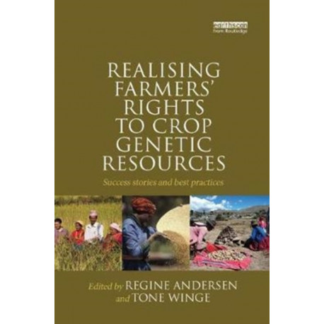 Realising Farmers' Rights to Crop Genetic Resources: Success Stories and Best Practices