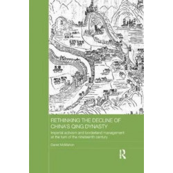 Rethinking the Decline of China's Qing Dynasty: Imperial Activism and Borderland Management at the Turn of the Nineteenth Century