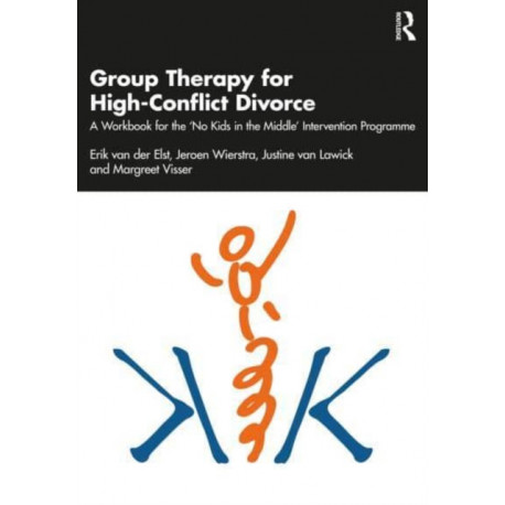 Group Therapy for High-Conflict Divorce: A Workbook for the 'No Kids in the Middle' Intervention Programme