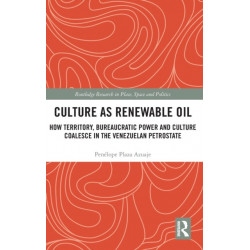 Culture as Renewable Oil: How Territory, Bureaucratic Power and Culture Coalesce in the Venezuelan Petrostate