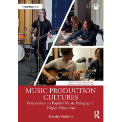 Music Production Cultures: Perspectives on Popular Music Pedagogy in Higher Education