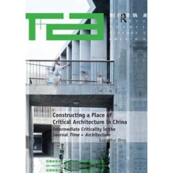 Constructing a Place of Critical Architecture in China: Intermediate Criticality in the Journal Time + Architecture