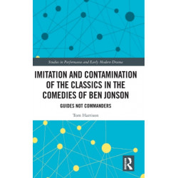 Imitation and Contamination of the Classics in the Comedies of Ben Jonson: Guides Not Commanders