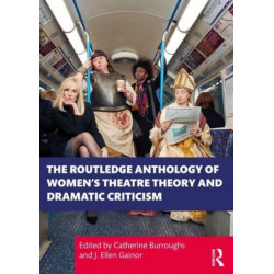 The Routledge Anthology of Women's Theatre Theory and Dramatic Criticism
