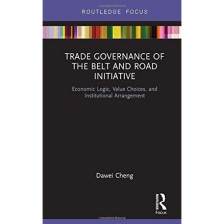 Trade Governance of the Belt and Road Initiative: Economic Logic, Value Choices, and Institutional Arrangement