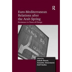 Euro-Mediterranean Relations after the Arab Spring: Persistence in Times of Change