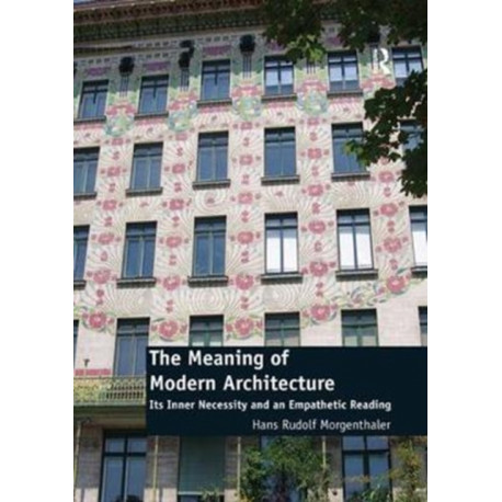 The Meaning of Modern Architecture: Its Inner Necessity and an Empathetic Reading