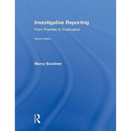 Investigative Reporting: From Premise to Publication