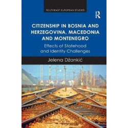 Citizenship in Bosnia and Herzegovina, Macedonia and Montenegro: Effects of Statehood and Identity Challenges