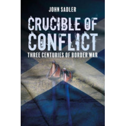 Crucible of Conflict: Three Centuries of Border War
