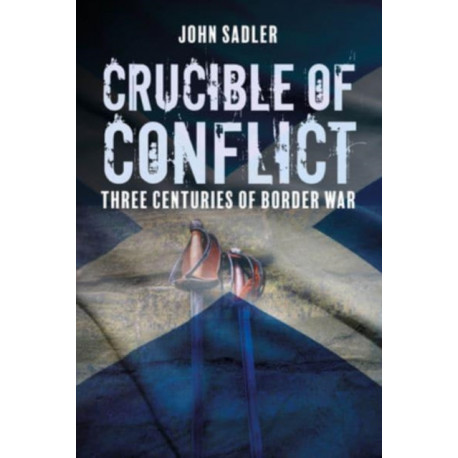 Crucible of Conflict: Three Centuries of Border War