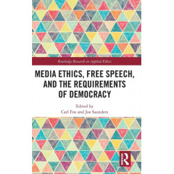 Media Ethics, Free Speech, and the Requirements of Democracy