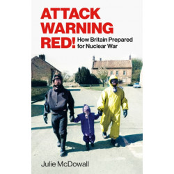 Attack Warning Red!: How Britain Prepared for Nuclear War
