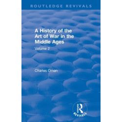 Routledge Revivals: A History of the Art of War in the Middle Ages (1978): Volume 2 1278-1485