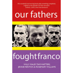 Our Fathers Fought Franco: Three Volunteers for Spanish Freedom