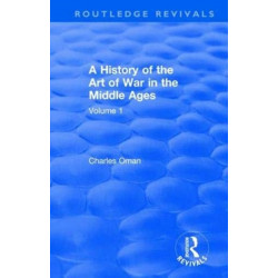 Routledge Revivals: A History of the Art of War in the Middle Ages (1978): Volume One 378-1278