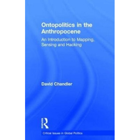 Ontopolitics in the Anthropocene: An Introduction to Mapping, Sensing and Hacking