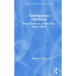 Anthropocene Psychology: Being Human in a More-than-Human World