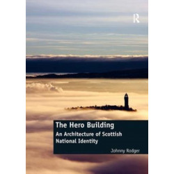 The Hero Building: An Architecture of Scottish National Identity