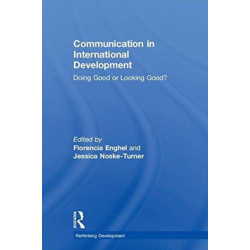 Communication in International Development: Doing Good or Looking Good?