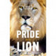 The Pride of a Lion: What the Animal Kingdom Can Teach Us About Survival, Fear and Family (A True Animal Survival Story)