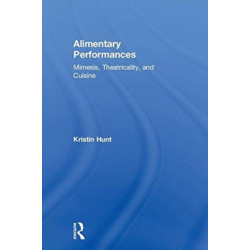 Alimentary Performances: Mimesis, Theatricality, and Cuisine