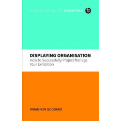 Displaying Organisation: How to Successfully Manage a Museum Exhibition