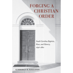 Forging a Christian Order: South Carolina Baptists, Race, and Slavery, 1696-1860