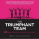 The Triumphant Team: 40 Dynamic Practices to Transform any Team