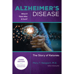 Alzheimer's Disease: What If There Was a Cure (3rd Edition): The Story of Ketones