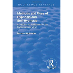 Revival: Methods and Uses of Hypnosis and Self Hypnosis (1928): A Treatise on the Powers of the Subconscious Mind