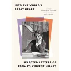 Into the World’s Great Heart: Selected Letters of Edna St. Vincent Millay