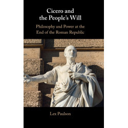 Cicero and the People’s Will: Philosophy and Power at the End of the Roman Republic