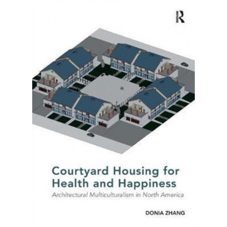 Courtyard Housing for Health and Happiness: Architectural Multiculturalism in North America