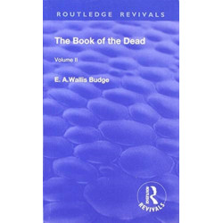The Book of the Dead, Volume II: The Chapters of Coming Forth By Day or The Theban Recension of The Book of The Dead