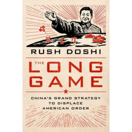 The Long Game: China's Grand Strategy to Displace American Order