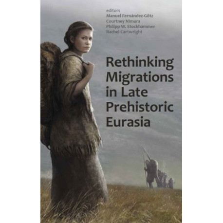 Rethinking Migrations in Late Prehistoric Eurasia