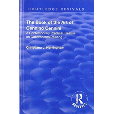 The Revival: The Book of the Art of Cennino Cennini (1899): A contemporary practical treatise on Quattrocento painting