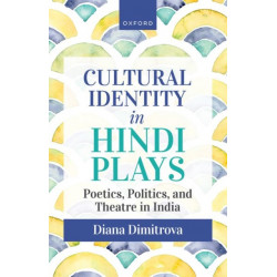 Cultural Identity in Hindi Plays: Poetics, Politics, and Theatre in India