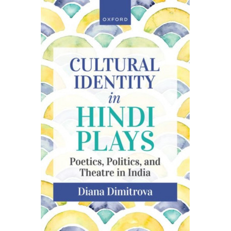 Cultural Identity in Hindi Plays: Poetics, Politics, and Theatre in India