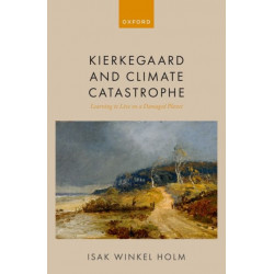 Kierkegaard and Climate Catastrophe: Learning to Live on a Damaged Planet