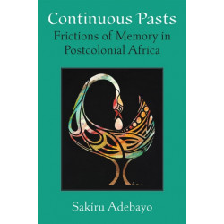 Continuous Pasts: Frictions of Memory in Postcolonial Africa