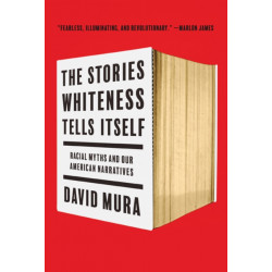 The Stories Whiteness Tells Itself: Racial Myths and Our American Narratives