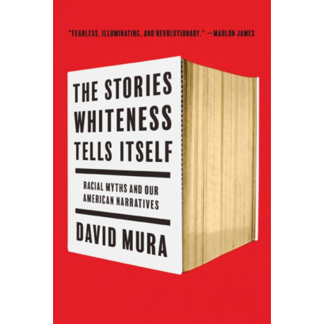 The Stories Whiteness Tells Itself: Racial Myths and Our American Narratives