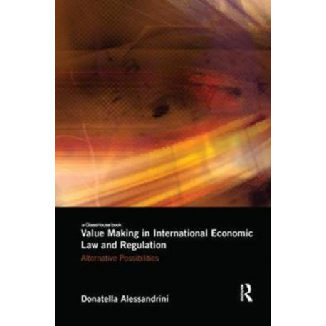 Value Making in International Economic Law and Regulation: Alternative Possibilities