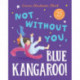 Not Without You, Blue Kangaroo