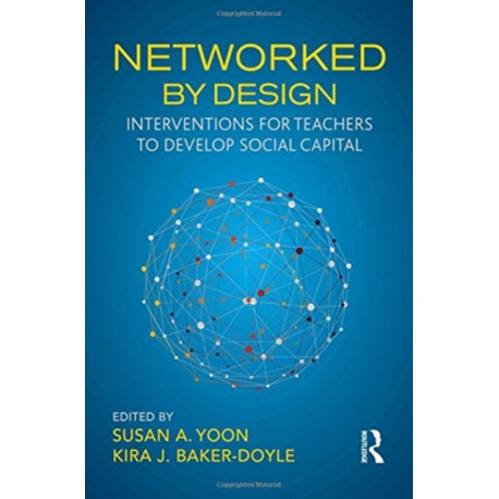Networked By Design: Interventions for Teachers to Develop Social Capital