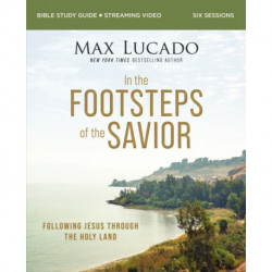In the Footsteps of the Savior Bible Study Guide plus Streaming Video: Following Jesus Through the Holy Land