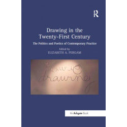 Drawing in the Twenty-First Century: The Politics and Poetics of Contemporary Practice