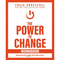 The Power to Change Workbook: Mastering the Habits That Matter Most